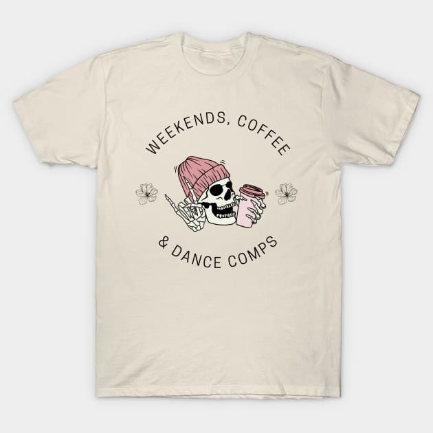 Weekends, Coffee & Dance Comps T-Shirt by Triple R Goods